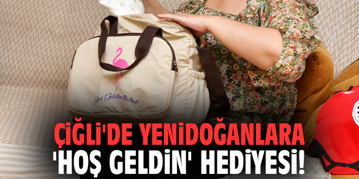 Çiğli'de yenidoğanlara 'Hoş Geldin' hediyesi!
