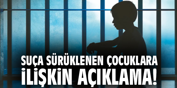 Suça sürüklenen çocuklara ilişkin açıklama!