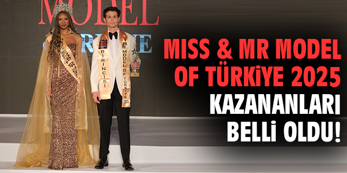 Miss & Mr Model of Türkiye 2025 kazananları belli oldu