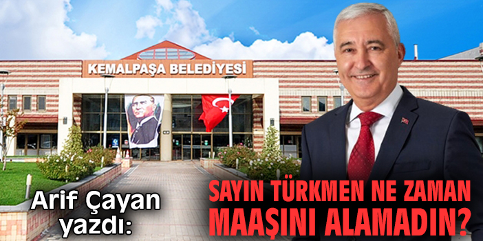 Sayın Türkmen ne zaman maaşını alamadın?