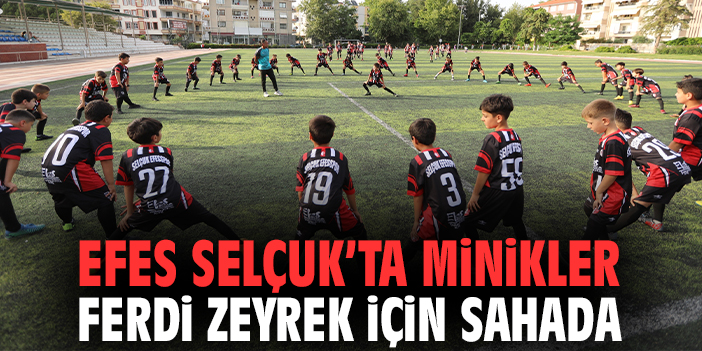 Efes Selçuk’ta minikler Ferdi Zeyrek için sahada