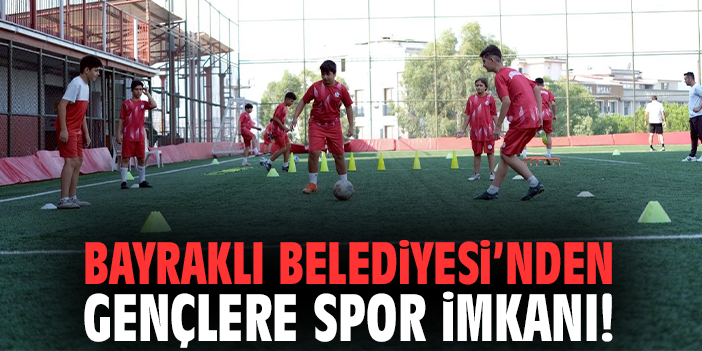 Bayraklı Belediyesi’nden gençlere spor imkanı!
