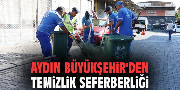 Aydın Büyükşehir'den temizlik seferberliği