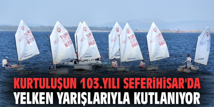 Kurtuluşun 103. Yılı Seferihisar'da Yelken Yarışlarıyla kutlanıyor