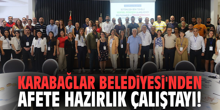 Karabağlar Belediyesi'nden afete hazırlık çalıştayı!