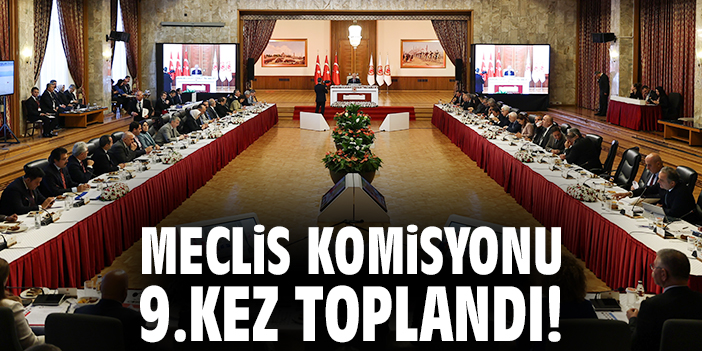 Meclis Komisyonu 9.kez toplandı!