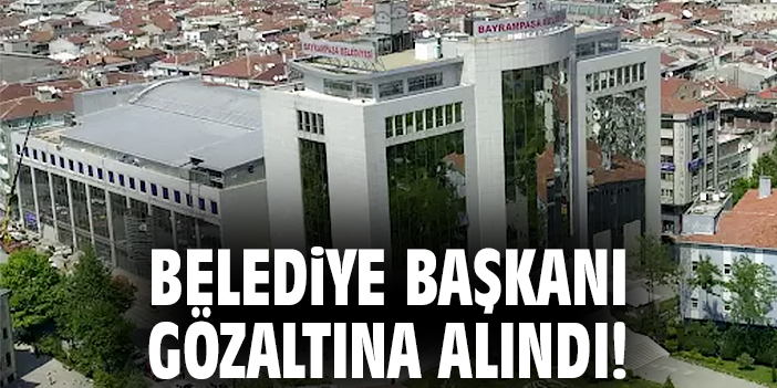 Belediye Başkanı gözaltına alındı!