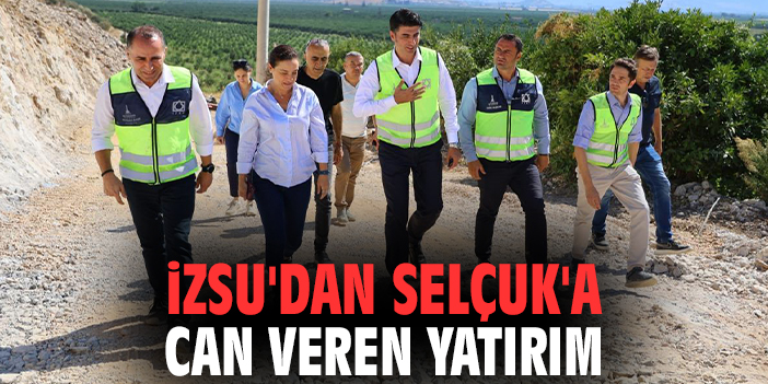 İZSU'dan Selçuk'a can veren yatırım