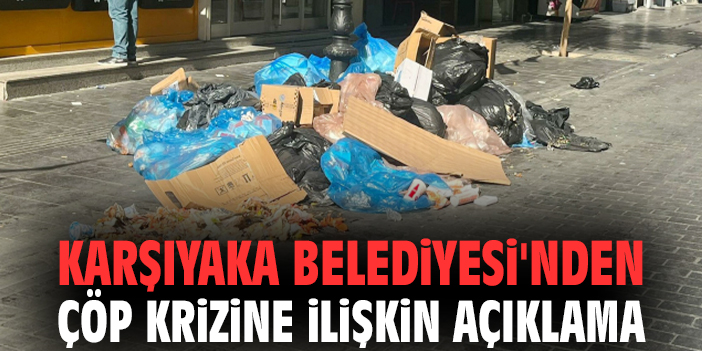 Karşıyaka Belediyesi'nden çöp krizine ilişkin açıklama