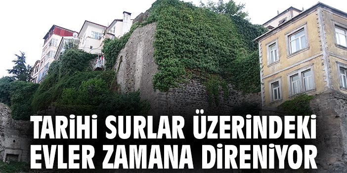 Tarihi surlar üzerindeki evler zamana direniyor
