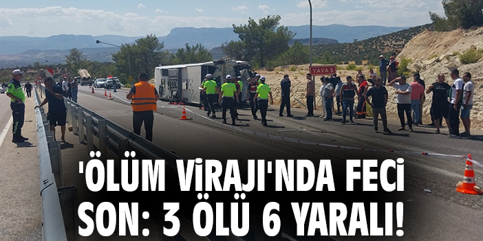 'Ölüm virajı'nda feci son: 3 ölü 6 yaralı!