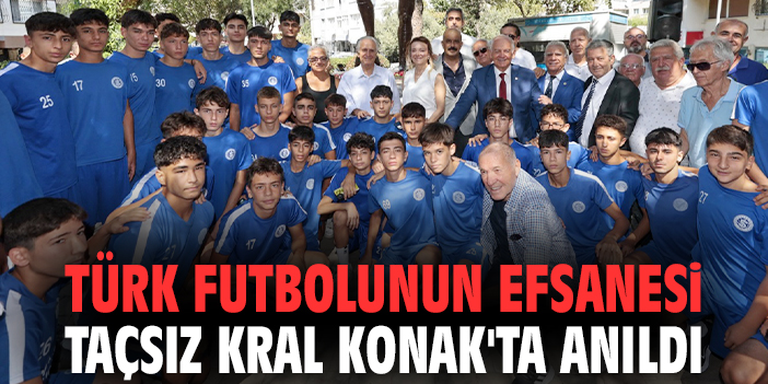 Türk futbolunun efsanesi Taçsız Kral Konak'ta anıldı