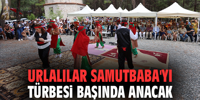 Urlalılar Samutbaba'yı türbesi başında anacak