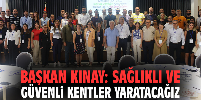 Başkan Kınay: Sağlıklı ve güvenli kentler yaratacağız