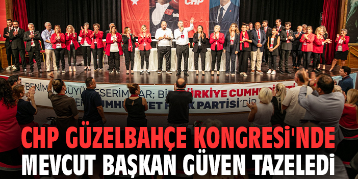 CHP Güzelbahçe Kongresi'nde mevcut başkan güven tazeledi!