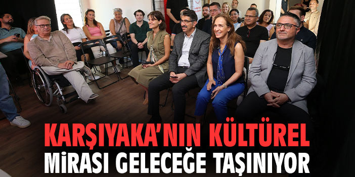 Karşıyaka’nın kültürel mirası geleceğe taşınıyor