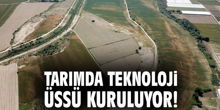 Tarımda teknoloji üssü kuruluyor