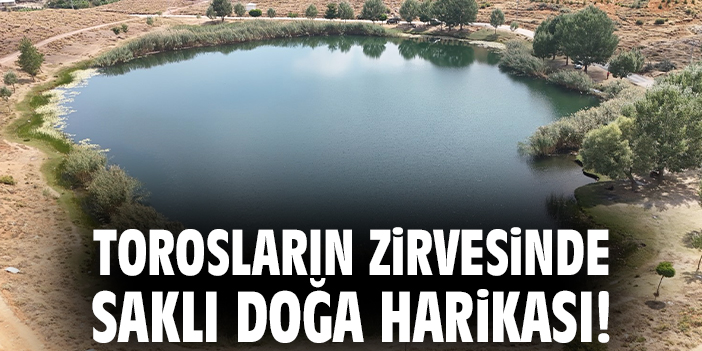 Torosların zirvesinde saklı doğa harikası