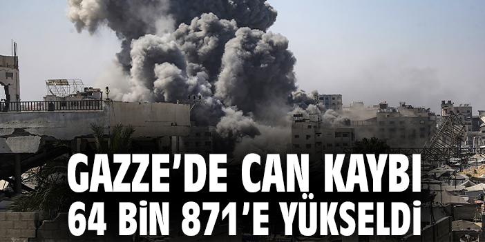 Gazze’de can kaybı 64 bin 871’e yükseldi