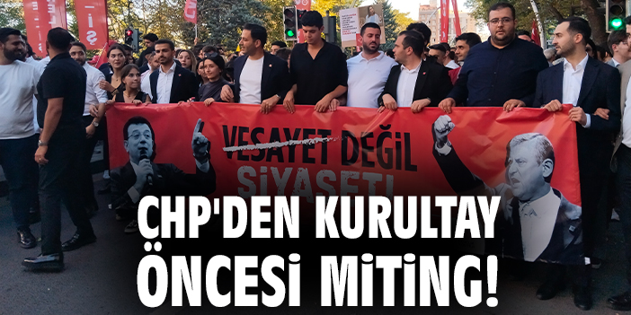 CHP'den Kurultay öncesi miting
