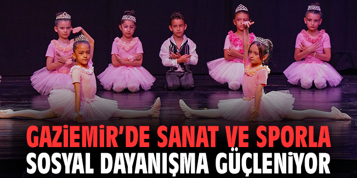 Gaziemir’de sanat ve sporla sosyal dayanışma güçleniyor