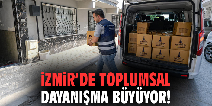 İzmir’de toplumsal dayanışma büyüyor!