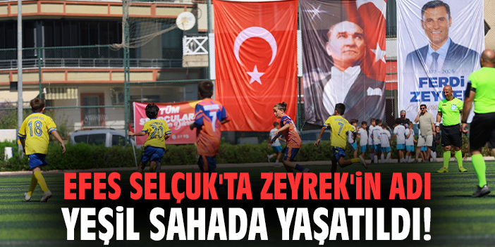 Efes Selçuk'ta Zeyrek'in adı yeşil sahada yaşatıldı!
