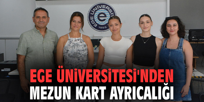 Ege Üniversitesi'nden mezun kart ayrıcalığı