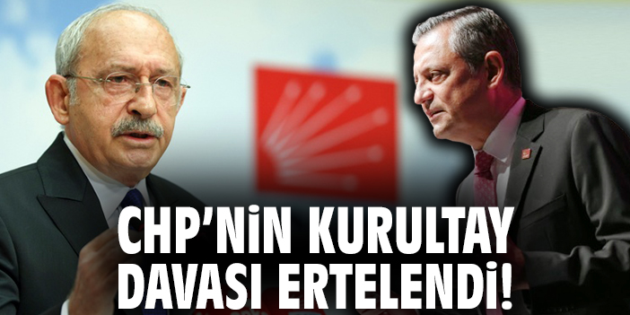 CHP'nin Kurultay Davası ertelendi!