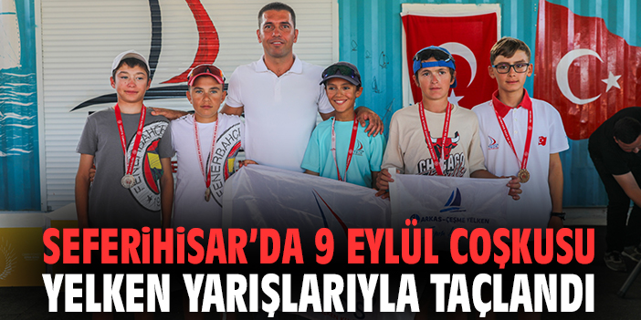 Seferihisar’da 9 Eylül coşkusu yelken yarışlarıyla taçlandı