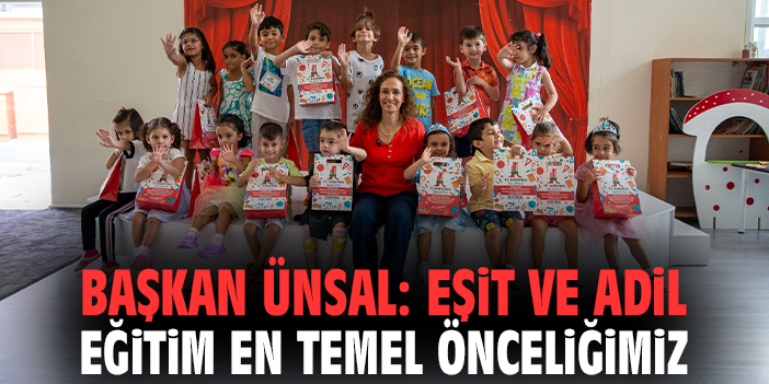 Başkan Ünsal: Eşit ve adil eğitim en temel önceliğimiz!