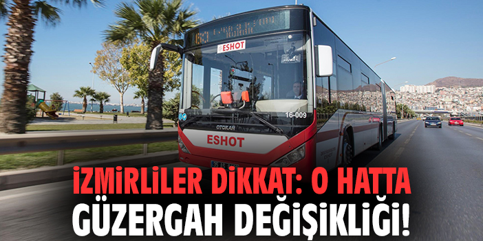 İzmirliler dikkat: O hatta güzergah değişikliği!
