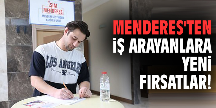 Menderes'ten iş arayanlara yeni fırsatlar!