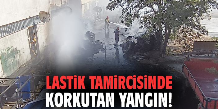Lastik tamircisinde korkutan yangın!
