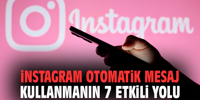 İnstagram Otomatik Mesaj Kullanmanın 7 Etkili Yolu
