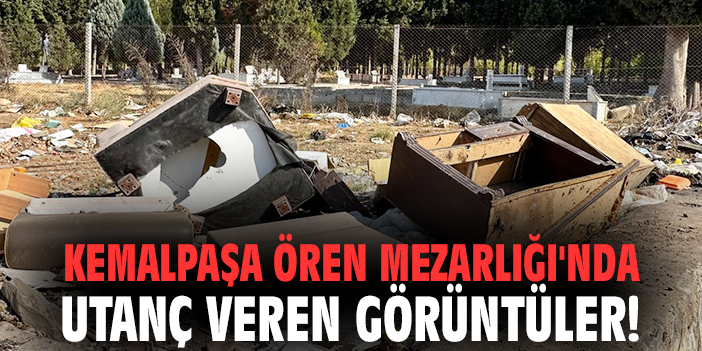 Kemalpaşa Ören Mezarlığı'nda utanç veren görüntüler!