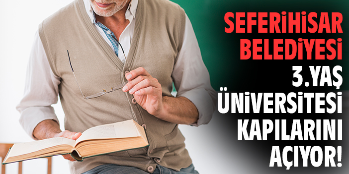 Seferihisar Belediyesi 3.Yaş Üniversitesi kapılarını açıyor!