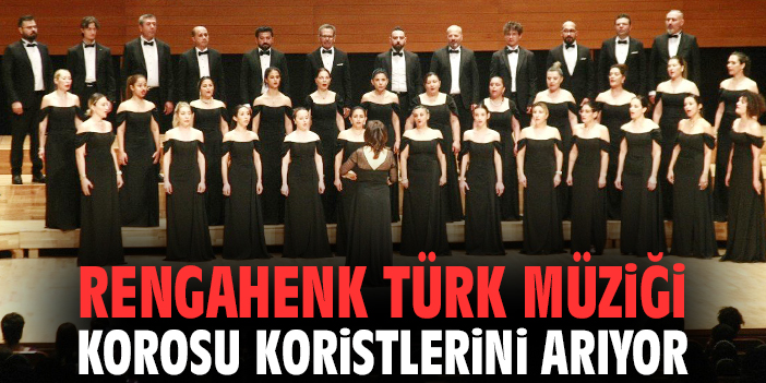 Rengahenk Türk Müziği Korosu koristlerini arıyor