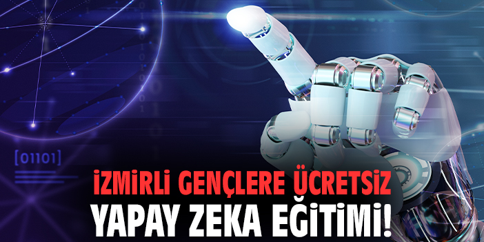 İzmirli gençlere ücretsiz yapay zeka eğitimi!