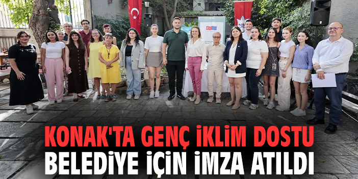 Konak'ta Genç İklim Dostu Belediye için imza atıldı