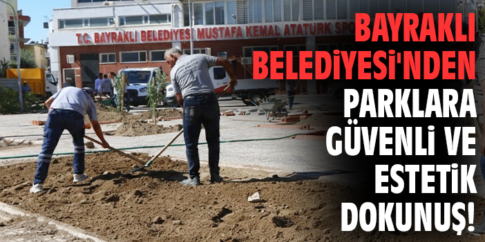Bayraklı Belediyesi'nden parklara güvenli ve estetik dokunuş!