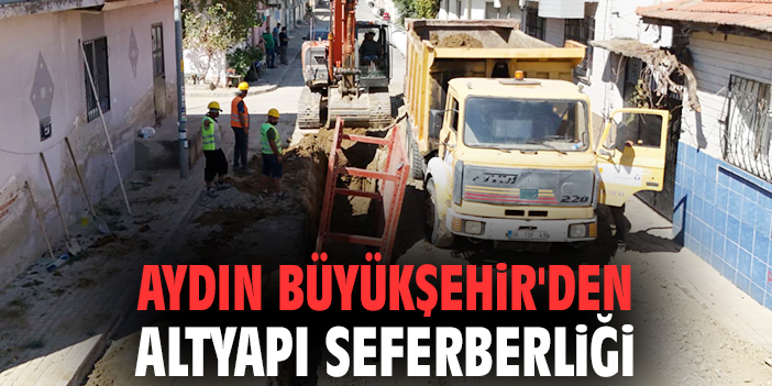 Aydın Büyükşehir'den altyapı seferberliği