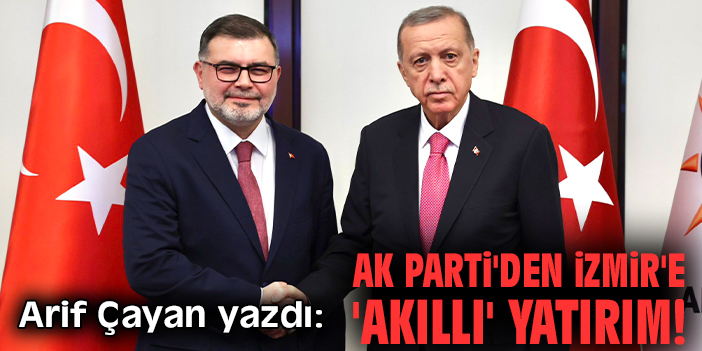 AK Parti'den İzmir'e 'akıllı' yatırım!