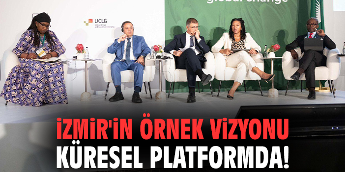 İzmir'in örnek vizyonu küresel platformda!