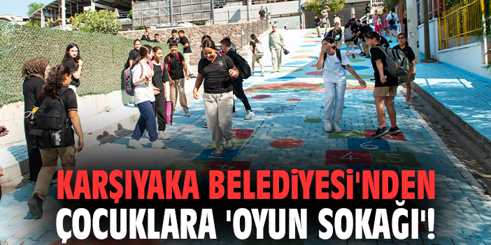 Karşıyaka Belediyesi'nden çocuklara 'Oyun Sokağı'!