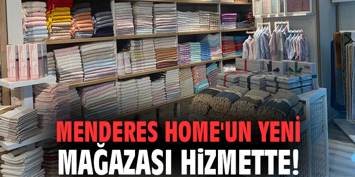 Menderes Home'un yeni mağazası hizmette!