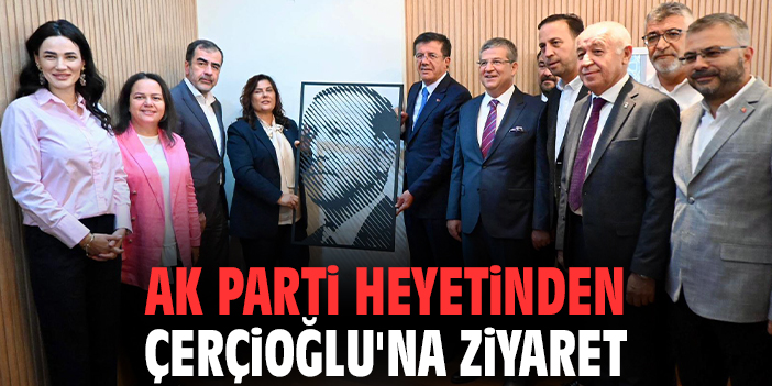 AK Parti heyetinden Çerçioğlu'na ziyaret