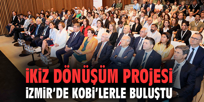 İkiz Dönüşüm Projesi İzmir’de KOBİ’lerle Buluştu