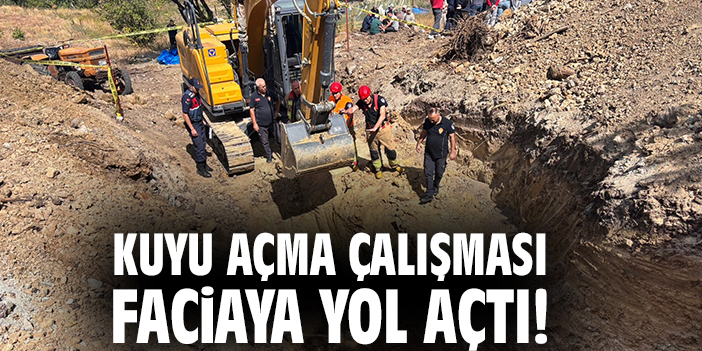 Kuyu açma çalışması faciaya yol açtı!