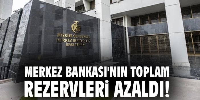 Merkez Bankası'nın toplam rezervleri azaldı!